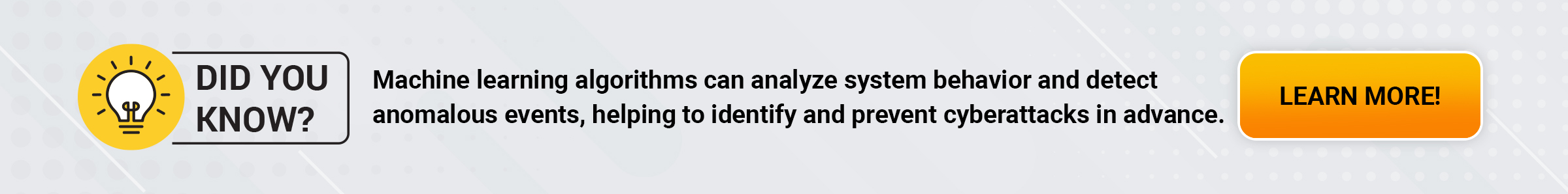 Machine learning algorithms can analyze system behavior and detect anomalous events, helping to identify and prevent cyberattacks in advance.