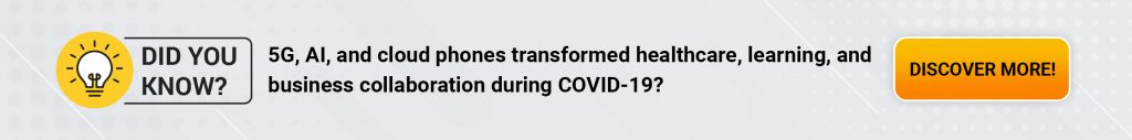 Did you know 5G, AI, and cloud phones transformed healthcare, learning, and business collaboration during COVID-19?