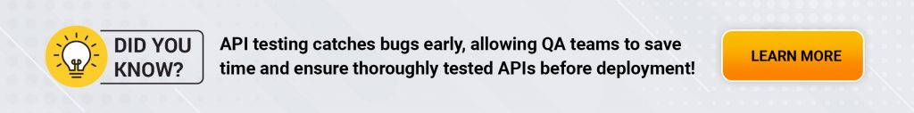 API testing catches bugs early, allowing QA teams to save time and ensure thoroughly tested APIs before deployment!
