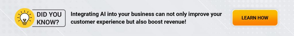  Integrating AI into your business can not only improve your customer experience but also boost revenue!