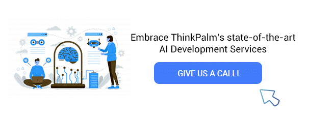 Embrace ThinkPalm’s state-of-the-art AI Development Services