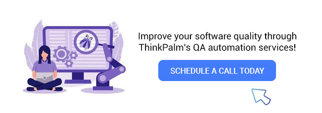 Improve your software quality through ThinkPalm’s QA automation services!