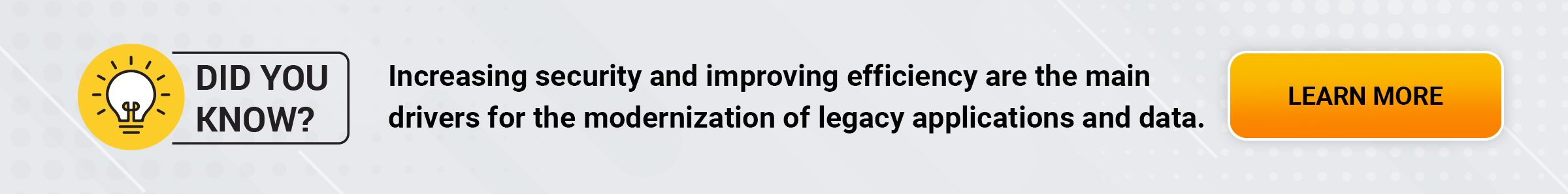 Increasing security and improving efficiency are the main drivers for the modernization of legacy applications and data. 