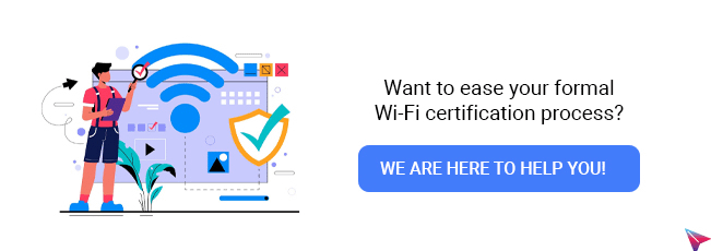 Want to ease your formal Wi-Fi certification process? We are here to help you