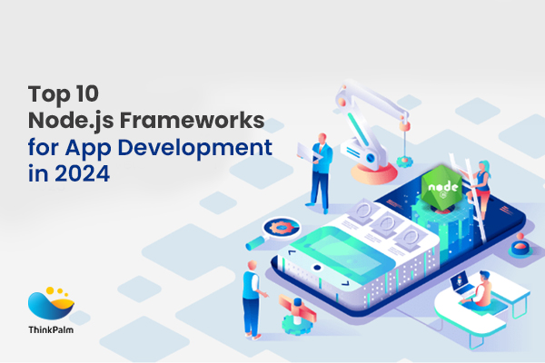 The Top 10 Node.js Frameworks For App Development in 2024
