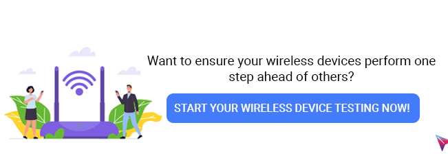 Want to ensure your wireless devices perform one step ahead of others? Start your wireless device testing now!