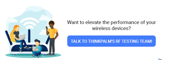 Want to elevate the performance of your wireless devices? Talk To ThinkPalm's RF Testing Team