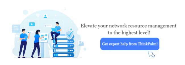 Elevate your network resource management to the highest level! Get expert help from ThinkPalm!