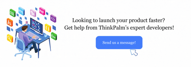 Looking to launch your product faster? Get help from ThinkPalm’s expert developers!